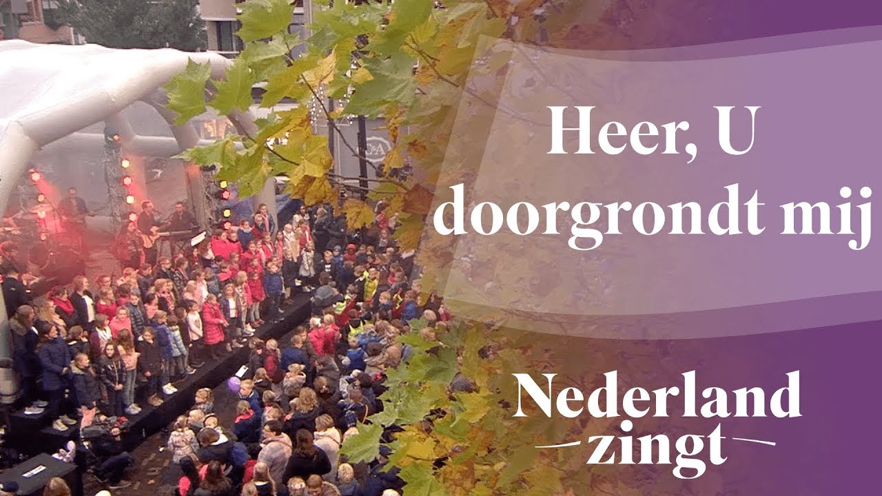 Heer U Doorgrondt Mij Nederland Zingt YouTube heer-u-doorgrondt-mij-nederland-zingt-youtube