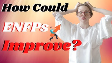 How To Improve As An ENFP - ENFPs - 6 Tips To Be a Healthier and Happier ENFP