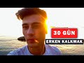 30 GÜN BOYUNCA SABAH 5'TE UYANMAK