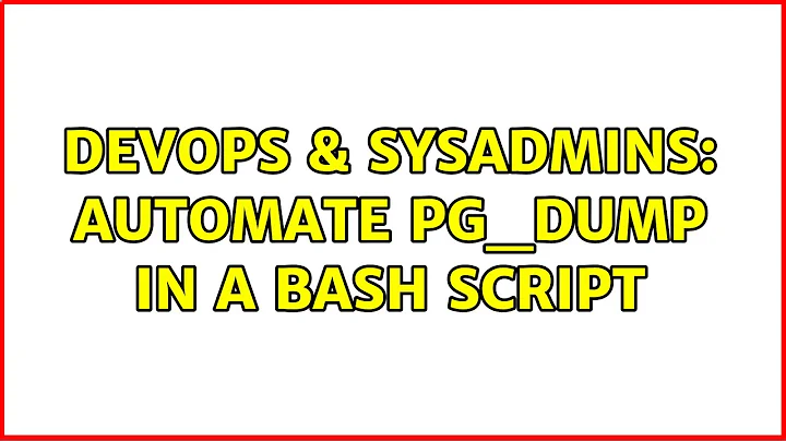 DevOps & SysAdmins: Automate pg_dump in a bash script (2 Solutions!!)