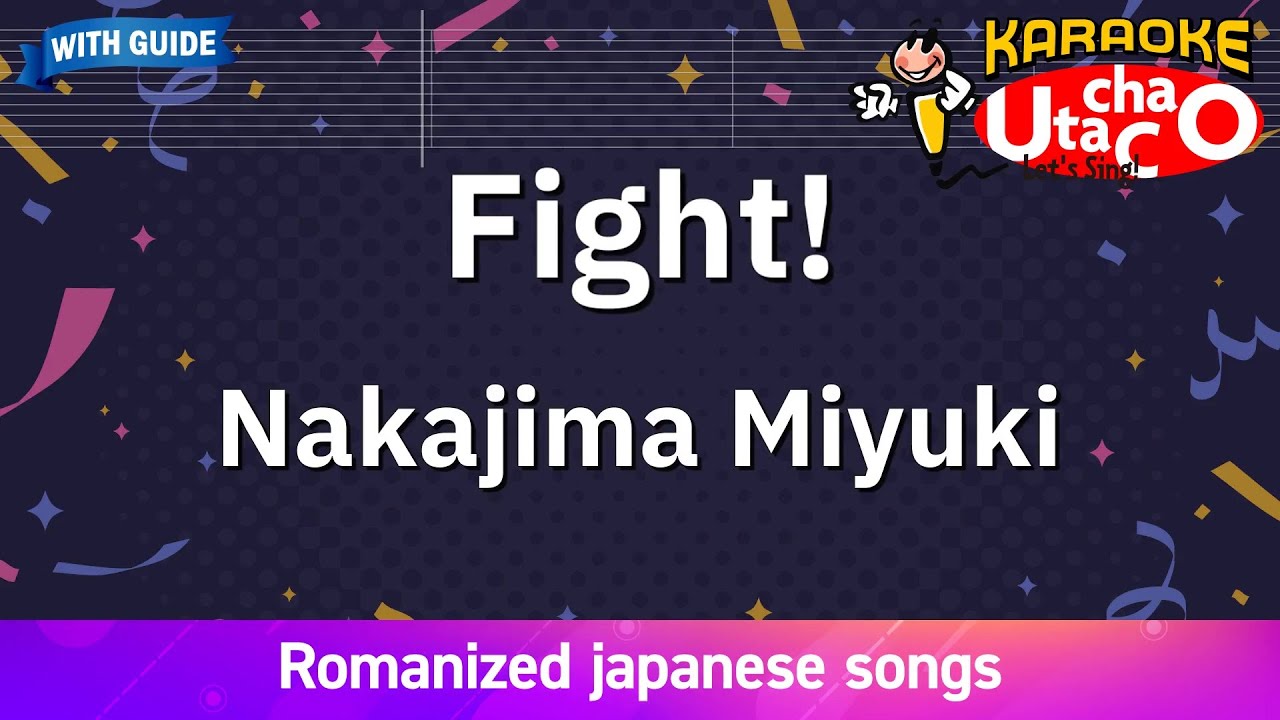 Fight! – Nakajima Miyuki (Romaji Karaoke with guide) Fight! – Nakajima Miyuki (Romaji Karaoke with guide)