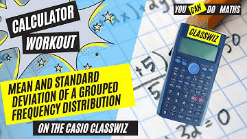 CASIO Classwiz: Mean and standard deviation of a grouped frequency table