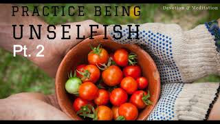 Practice being unselfish Pt.2 - Daily Devotion & Meditation for the soul Net Worth