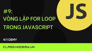[Javascript căn bản]  | Bài 9: Vòng lặp For loop trong javascript | Nodemy