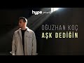 Oğuzhan Koç - Aşk Dediğin (Akustik)