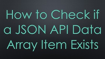 How to Check if a JSON API Data Array Item Exists