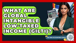 What Are Global Intangible Low-Taxed Income Gilti? - Tax And Accounting Coach