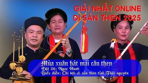 Hát then đàn tính: Mùa xuân hát mãi câu then! Đặc sắc GIẢI NHẤT hát then đàn tính ONLINE 2025