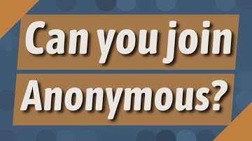 Can you join Anonymous?
