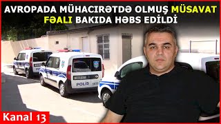 Avropada mühacirətdə olmuş Müsavat fəalı Bakıda HƏBS EDİLDİ