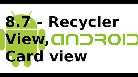 Giao diện Android - 8.7 - RecyclerView, CardView trong Android