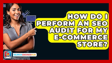 How Do I Perform An SEO Audit For My E-commerce Store? - SearchEnginesHub.com
