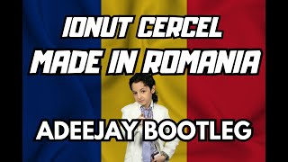 Ionut Cercel - Made In Romania (Adeejay Bootleg)