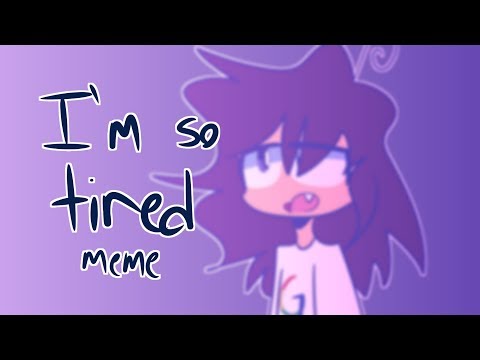i'm-so-tired-|-animation-meme