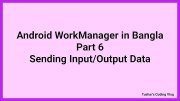 Android WorkManager Tutorial in Bangla Part 6 : Sending Input/Output Data