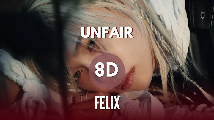 Felix - Unfair (8D Audio)