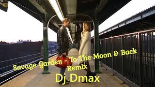 SAVAGE GARDEN —  To the moon and back  Remix Dj Dmax