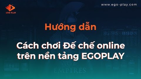 HƯỚNG DẪN chơi Đế chế online trên EGOPLAY | Hướng dẫn chơi AOE Online trên nền tảng EGO PLAY