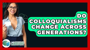 Do Colloquialisms Change Across Generations? - The Language Library