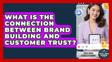 What Is the Connection Between Brand Building and Customer Trust?