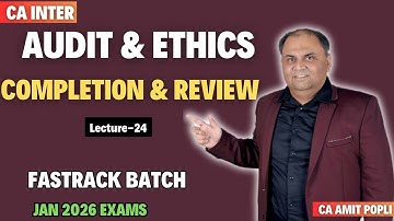 CA Inter Audit & Ethics-Fastrack Batch Class 24-Completion and Review-Jan
