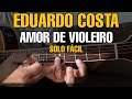 Solos Fáceis de Violão | Amor de Violeiro | Eduardo Costa | Musica Completa no Whatsapp 27-997454297