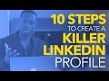 How to create a KILLER Linkedin Profile - 10 Simple Steps