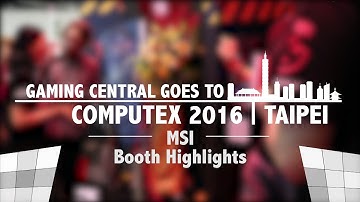 MSI Booth Highlights | Computex Taipei 2016 | Gaming Central