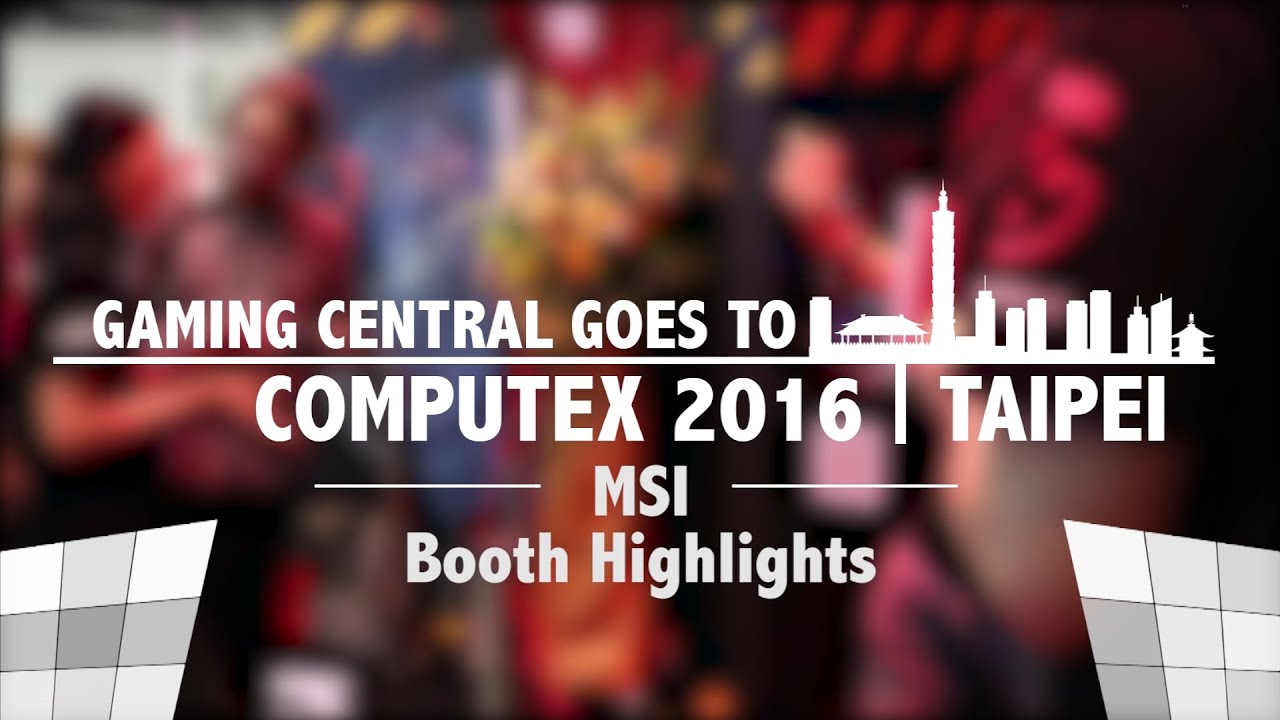 MSI Booth Highlights | Computex Taipei 2016 | Gaming Central