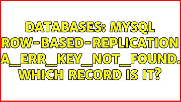Databases: MySQL row-based-replication HA_ERR_KEY_NOT_FOUND... which record is it?