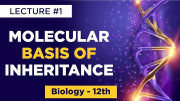 Molecular Basis Of Inheritance | Lecture #1 | Biology | 12th