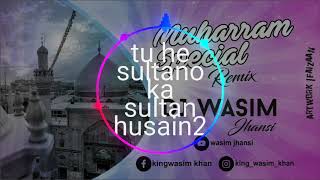 Tu He Sultano Ka Sultan Husainmhoraam Specal 2020Mix By Wasim Jhansi