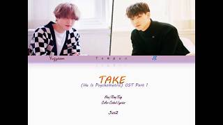 JUS2 (저스투) - Take (He Is Psychometric OST Part 1) Lyrics (Han/Rom/Eng/가사)