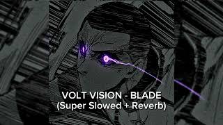 VOLT VISION - BLADE (Super Slowed + Reverb)