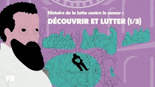 Histoire de la lutte contre le cancer : découvrir et lutter (1/3)