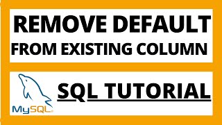 Remove or drop DEFAULT constraint from existing column of a table in Mysql