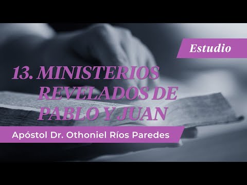 Ministerios Revelados de Pablo y Juan  - Apóstol Dr. Othoniel Ríos Paredes