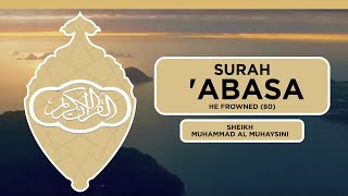 Surah 'Abasa - He Frowned (80) | Powerful Recitation | Sheikh Muhaysini