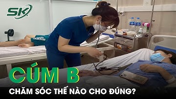 Chăm Sóc Bệnh Nhân Cúm B Tại Nhà Thế Nào Là Đúng? | SKĐS