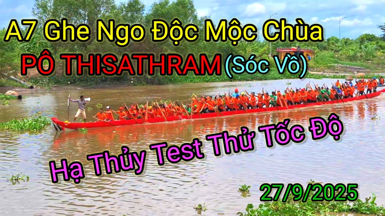 A Bảy-Ghe Ngo Chùa PÔ THISATHRAM (Sóc Vồ) Hạ Thủy Test Thử Tốc Độ 27/9/2025