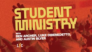 Student Ministry with Ben Archer, Luke DiBenedetto, and Austin Blyer | LEADERSHIP COLLECTIVE