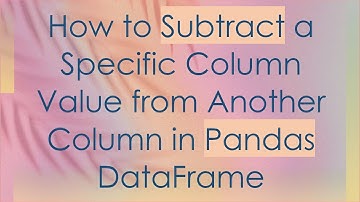 How to Subtract a Specific Column Value from Another Column in Pandas DataFrame