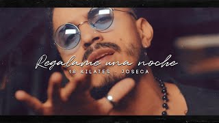 Regalame una noche - 18 Kilates ft. Joseca (Video Oficial) chords