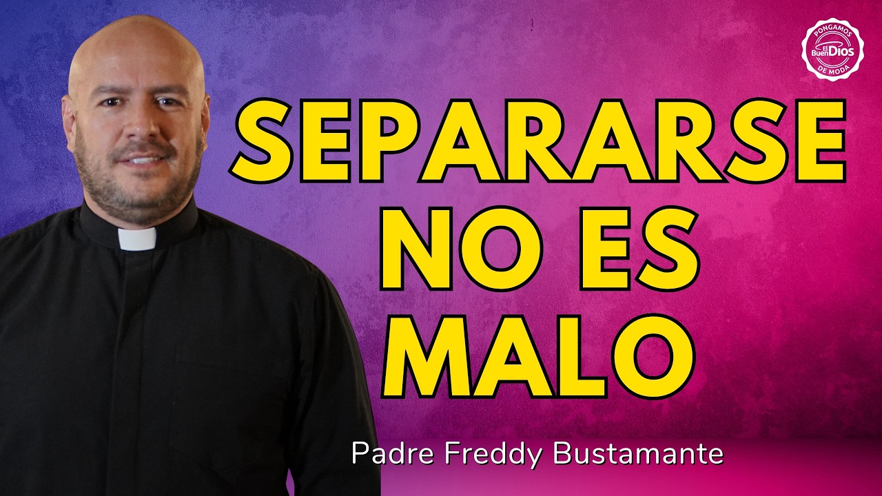 💔 Separarse no es malo | El Buen Dios
