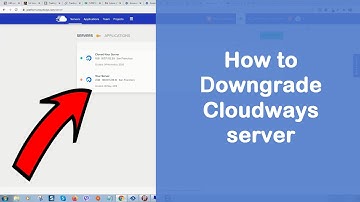 How to downgrade Cloudways server | How to Downgrade Your Cloudways Server: Step-by-Step Guide