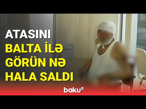 Gəncədə dəhşət | Balta ilə atasına ağır xəsarət yetirdi