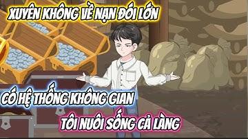 Xuyên Không Về Nạn Đói Lớn Có Hệ Thống Không Gian, Tôi Nuôi Sống Cả Làng Full Bộ