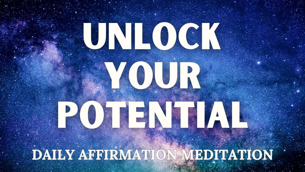 UNLOCK Your POTENTIAL Positive Daily Affirmation Meditation to help you ...
