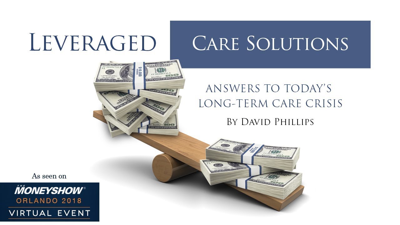 How to Leverage Your Assets Today For Your Long Term Care Event