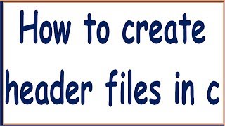 CREATING HEADER FILES IN C